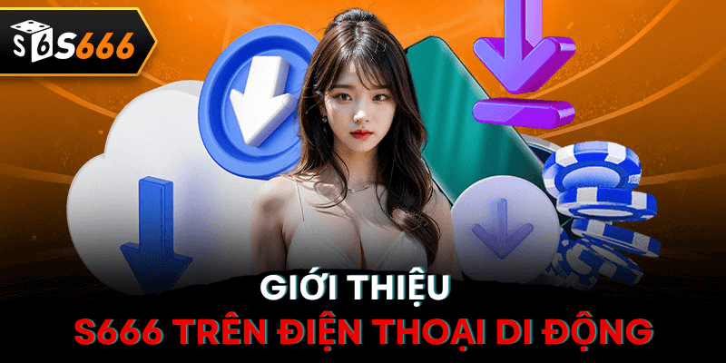 Giới thiệu S666 trên điện thoại di động