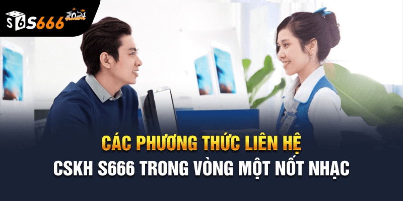 Các phương thức liên hệ nhà cái S666 được ưa chuộng nhất