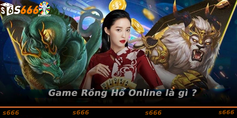 Game Rồng Hổ S666 là gì?