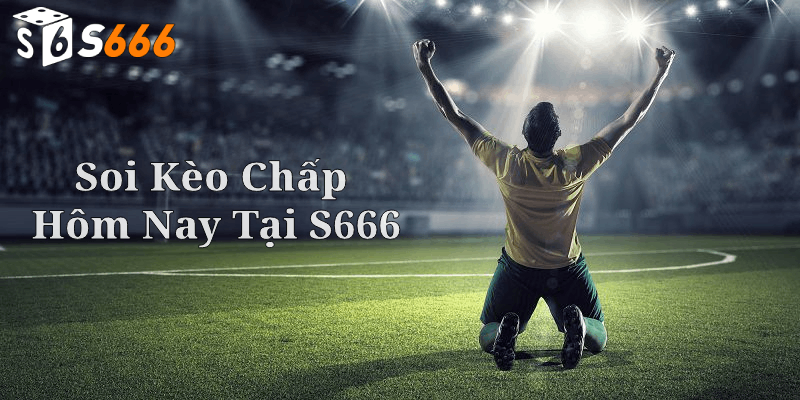 Cách thực hiện Soi kèo chấp hôm nay tại s666