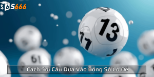 Cách soi cầu dựa vào bóng số lô đề