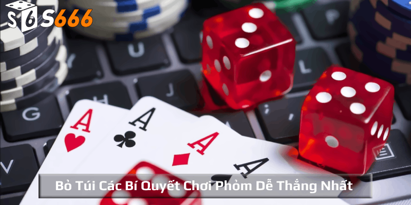 Bỏ túi các bí quyết chơi Phỏm dễ thắng nhất