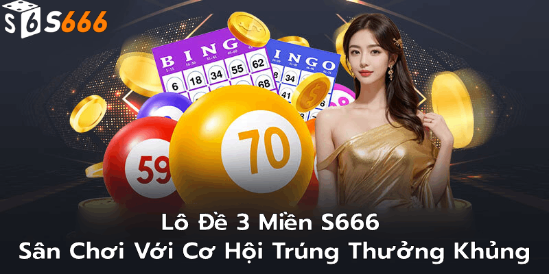 Giới thiệu về lô đề 3 miền S666