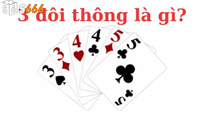 Tìm hiểu 3 đôi thông chặt được gì trong tiến lên?