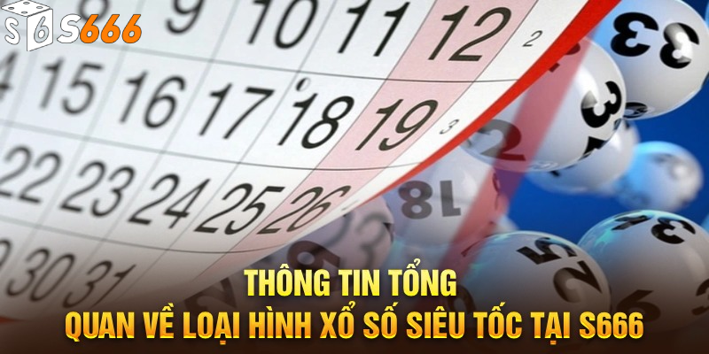 Tổng quan về sảnh xổ số siêu tốc tại S666