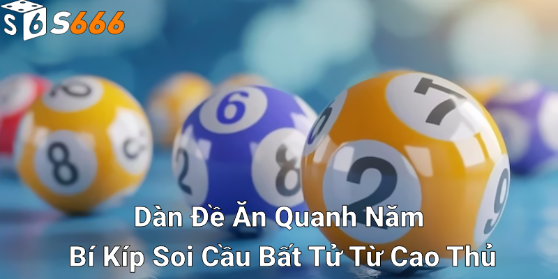 Soi cầu dàn đề ăn quanh năm là như thế nào?