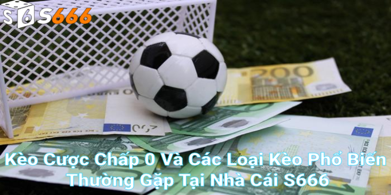 Các kèo cược phổ biến thường gặp hiện nay